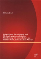 Stefanie Graul - Entwicklung, Berechtigung und Methodik psychoanalytischer Filmdeutung mit einem Exkurs zu Resnais Film Hirosima mon Amour