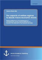 Verena Mai, Verena Maria Mai - The capacity of welfare regimes to absorb macro-economic shocks: National differences in the development of unemployment, poverty and the distribution of income in the aftermath of the financial crisis 2008