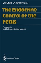 Jensen, Jensen, Arne Jensen, Wolfgan Künzel, Wolfgang Künzel - The Endocrine Control of the Fetus