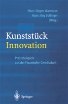 Bullinger, Bullinger, Hans-Jörg Bullinger, Hans-Jürge Warnecke, Hans-Jürgen Warnecke - Kunststück Innovation