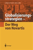 Christian Zeller - Globalisierungsstrategien Der Weg von Novartis