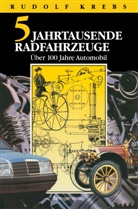 Rudolf Krebs - Fünf Jahrtausende Radfahrzeuge