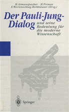 Atmanspache, Harald Atmanspacher, Prima, Han Primas, Hans Primas, Wertenschlag-Birkhäuser... - Der Pauli-Jung-Dialog und seine Bedeutung für die moderne Wissenschaft