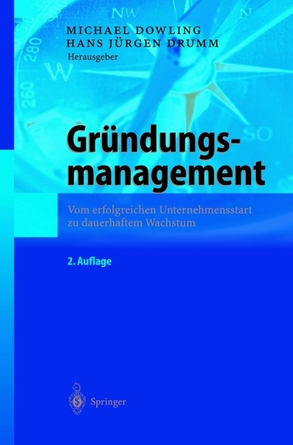 Michae Dowling, Michael Dowling, Hans J. Drumm, J Drumm, Jürgen Drumm, … - Gründungsmanagement Vom erfolgreichen Unternehmensstart zu dauerhaftem Wachstum