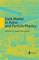 H. V. Klapdor-Kleingrothaus, H.V. Klapdor-Kleingrothaus, Hans-Volker Klapdor-Kleingrothaus, V Klapdor-Kleingrothaus, H V Klapdor-Kleingrothaus - Dark Matter in Astro- and Particle Physics