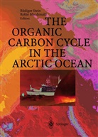 Robie W. Macdonald, Rüdige Stein, Rüdiger Stein, W Macdonald, W MacDonald - The Organic Carbon Cycle in the Arctic Ocean