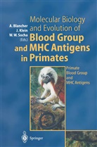 Antoine Blancher, Ja Klein, Jan Klein, Wladyslaw W. Socha, Wladyslaw W Socha - Molecular Biology and Evolution of Blood Group and MHC Antigens in Primates