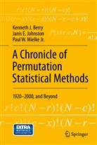 Kenneth Berry, Kenneth J Berry, Kenneth J. Berry, Janis Johnston, Janis E Johnston, Janis E. Johnston... - A Chronicle of Permutation Statistical Methods