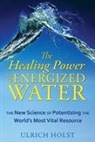 Ulrich Holst - The Healing Power of Energised Water