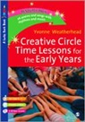 Yvonne Weatherhead - Creative Circle Time Lessons for the Early Years