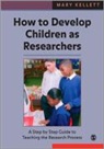 Mary Kellett, Kellett Mary, Mary Kellett - How to Develop Children As Researchers
