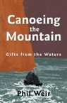 Phil Weir - Canoeing the Mountain gifts from the waters