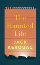 Jack Kerouac, Kerouac Jack - The Haunted Life