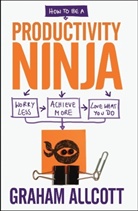 Graham Allcott - How to be a Productivity Ninja