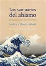 Nadine Ribault, Thierry Ribault - Los santuarios del abismo : crónica de la catástrofe de Fukushima