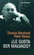 Thomas Bernhard, Peter Hamm - ¿Le gusta ser malvado? : conversación nocturna entre Thomas Bernhard y Peter Hamm en la casa de Bernhard en Ohlsdorf, 1977