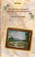 Uta Kuhnke, Ut Kuhnke, Uta Kuhnke - Eine Kindheit in Kriegs- und Nachkriegszeit