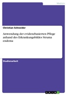 Christian Schneider - Anwendung der evidenzbasierten Pflege anhand des Erkrankungsbildes Struma endema