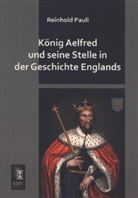 Reinhold Pauli - König Aelfred und seine Stelle in der Geschichte Englands