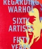 Ian Alteveer, Marla Prather, Mark Rosenthal, Mark Prather Rosenthal - Regarding Warhol: Sixty Artists, Fifty Years