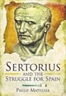 Philip Matyszak - Sertorius and the Struggle for Spain