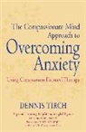 Dennis Tirch, Dennis D. Tirch - The Compassionate Mind Approach to Overcoming Anxiety