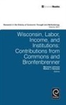 Marianne Johnson, Jeff E. Biddle, Ross B. Emmett, Marianne Johnson, Warren J. Samuels - Wisconsin, Labor, Income, and Institutions