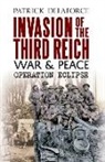Patrick Delaforce - Invasion of the Third Reich War and Peace