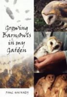 Paul Hackney - Growing Barn Owls in My Garden