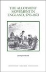 Jeremy Burchardt - The Allotment Movement in England, 1793-1873