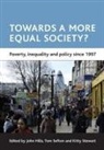 Hills, John Hills, John Hills, John (London School of Economics and Political Science) Hills, Tom Sefton, Tom ( ESRC Research Centre for Analysis of Social Exclusion (CASE) Sefton... - Towards a more equal society?