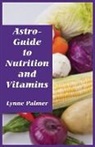 Lynne Palmer - Astro-Guide to Nutrition and Vitamins