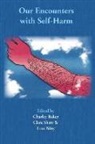 Charley Baker, Charley Baker, Fran Biley, Clare Shaw - Our Encounters with Self-Harm