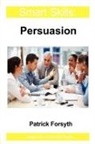 Patrick Forsyth - Persuasion - Smart Skills