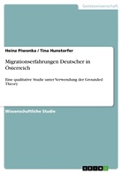 Tina Hunstorfer, Hein Piwonka, Heinz Piwonka - Migrationserfahrungen Deutscher in Österreich