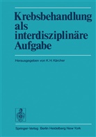 H Kärcher, K H Kärcher, K. H. Kärcher, K.H. Kärcher - Krebsbehandlung als interdisziplinäre Aufgabe