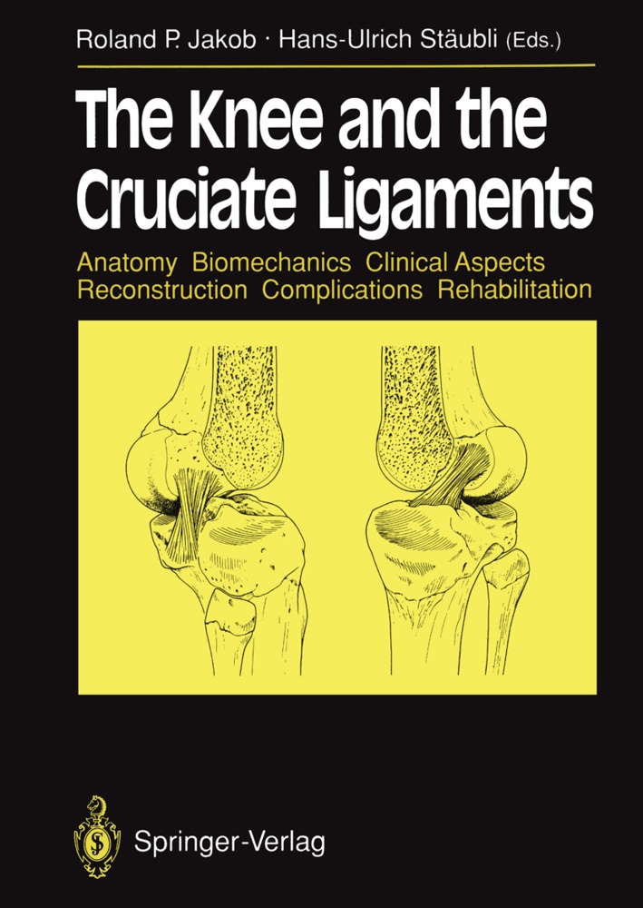 R. P. Jakob, R.P. Jakob, Roland Peter Jakob, P Jakob, R P Jakob, … - The Knee and the Cruciate Ligaments Anatomy Biomechanics Clinical Aspects Reconstruction Complications Rehabilitation