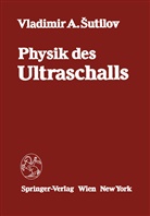 V A Sutilov, V. A. Sutilov, V.A. Sutilov, Vladimir A Sutilov, Vladimir A. Sutilov, Hauptmann... - Physik des Ultraschalls