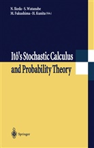 Masatos Fukushima, Masatoshi Fukushima, Nobuyuk Ikeda, Nobuyuki Ikeda, Hiroshi Kunita, Sinz Watanabe... - Itô's Stochastic Calculus and Probability Theory