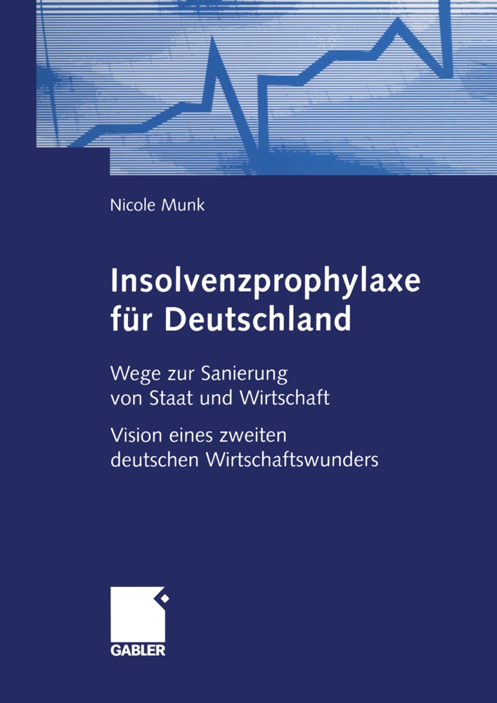Nicole Munk - Insolvenzprophylaxe für Deutschland Wege zur Sanierung von Staat und Wirtschaft Vision eines zweiten deutschen Wirtschaftswunders