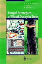 Juli Engels, Julia Engels, W. Linnard, Cl Mattheck, Claus Mattheck, Francis Schwarze... - Fungal Strategies of Wood Decay in Trees
