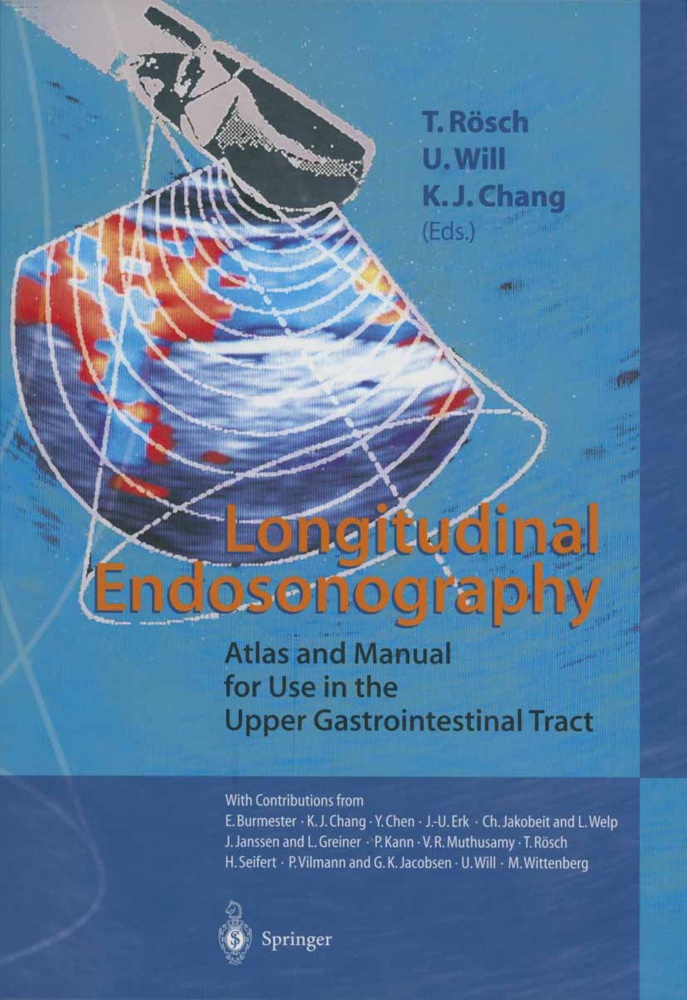 K. J. Chang, K.J. Chang, K J Chang, T. Rösch,  Will, U Will... - Longitudinal Endosonography - Atlas and Manual for Use in the Upper Gastrointestinal Tract