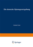 Armin Linz - Die Deutsche Opiumgesetzgebung