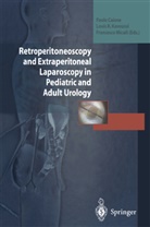 Paolo Caione, Louis R. Kavoussi, Francesco Micali, Loui R Kavoussi, Louis R Kavoussi - Retroperitoneoscopy and Extraperitoneal Laparoscopy in Pediatric and Adult Urology