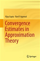 Ravi P Agarwal, Ravi P. Agarwal, Vija Gupta, Vijay Gupta - Convergence Estimates in Approximation Theory