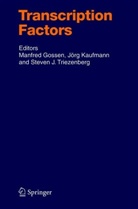 Manfred Gossen, Steven J Triezenberg, Jör Kaufmann, Jörg Kaufmann, Steven J. Triezenberg - Transcription Factors