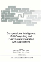 Lotf A Zadeh, Lotfi A Zadeh, Okyay Kaynak, Imre J. Rudas, Burhan Türksen, Burhan Türksen et al... - Computational Intelligence: Soft Computing and Fuzzy-Neuro Integration with Applications