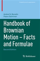 Andrei Borodin, Andrei N Borodin, Andrei N. Borodin, Paavo Salminen - Handbook of Brownian Motion - Facts and Formulae
