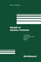 Faber, C Faber, C. Faber, Gerard B. M. Van Der Geer, Gerard Van Der Geer, Frans Oort... - Moduli of Abelian Varieties
