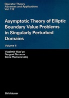 Vladimi Maz'ya, Vladimir Maz'ya, Sergue Nazarov, Serguei Nazarov, Bo Plamenevskij, Boris Plamenevskij - Asymptotic Theory of Elliptic Boundary Value Problems in Singularly Perturbed Domains Volume II